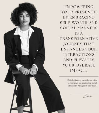 Empower your presence by cultivating a sense of self-worth and mastering social manners.